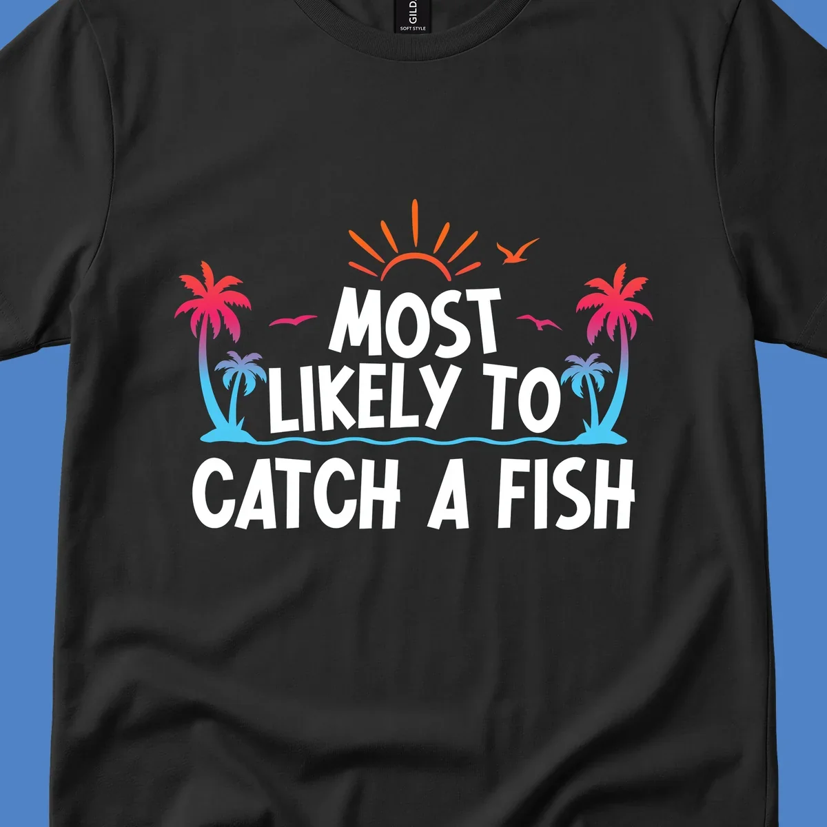 Most likely to catch a fish design with tropical sunset, palm trees, ocean waves and flying birds on gray background