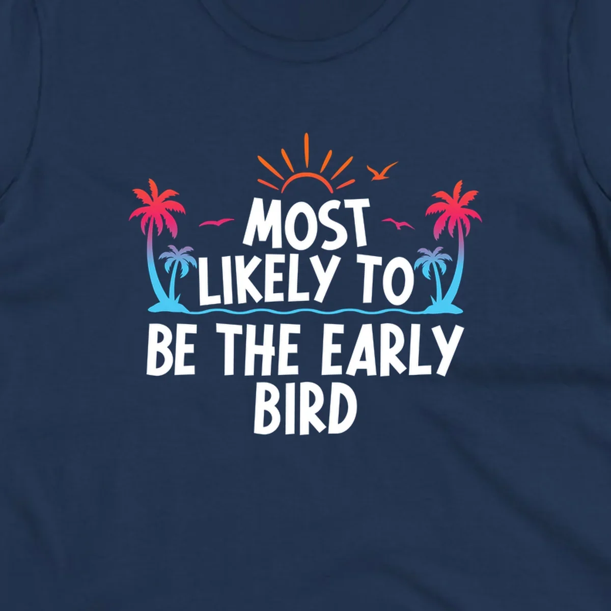 Tropical beach scene with sun, palm trees, and flying birds surrounding text reading 'Most Likely To Be The Early Bird' in white letters