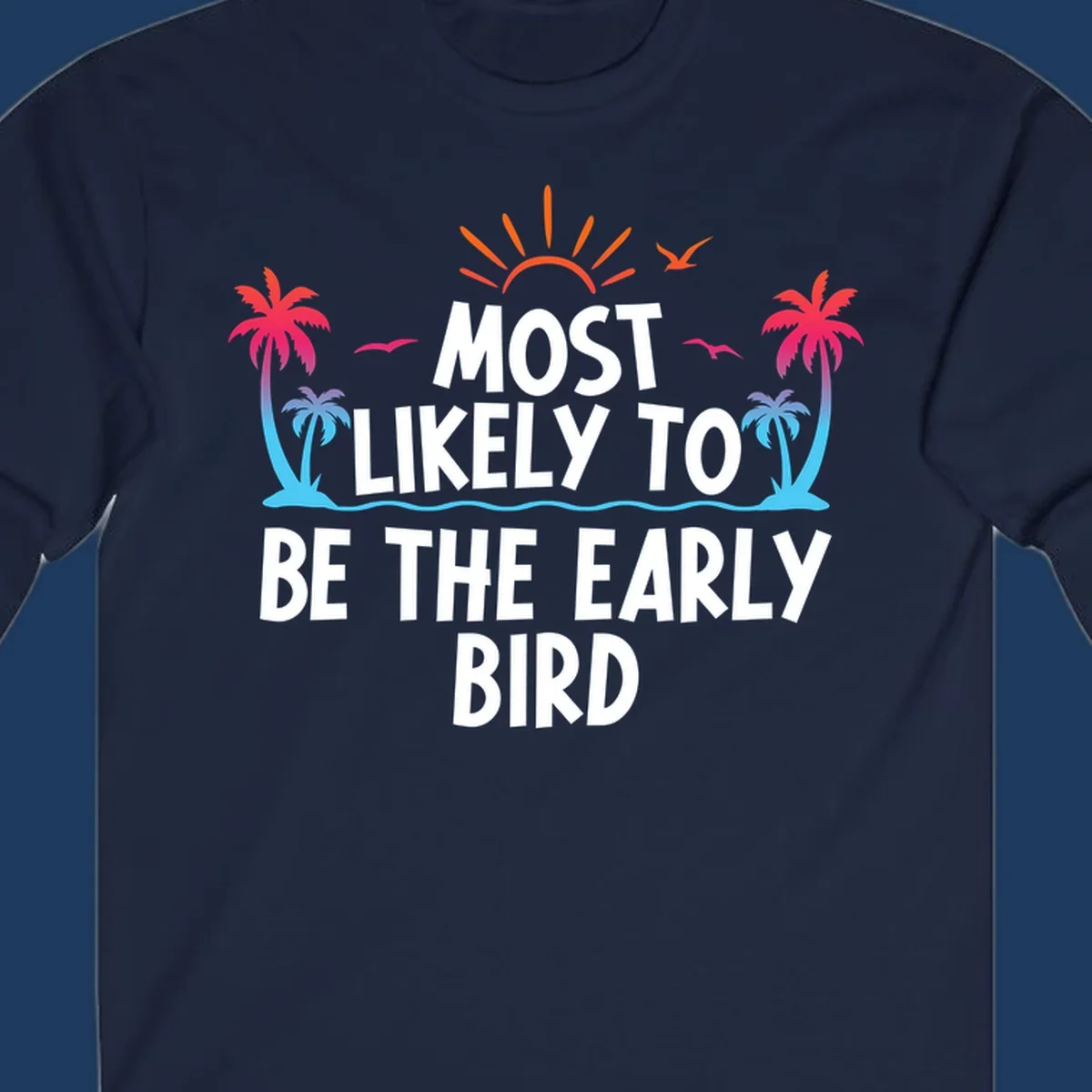 Tropical beach scene with sun, palm trees, and flying birds surrounding text reading 'Most Likely To Be The Early Bird' in white letters