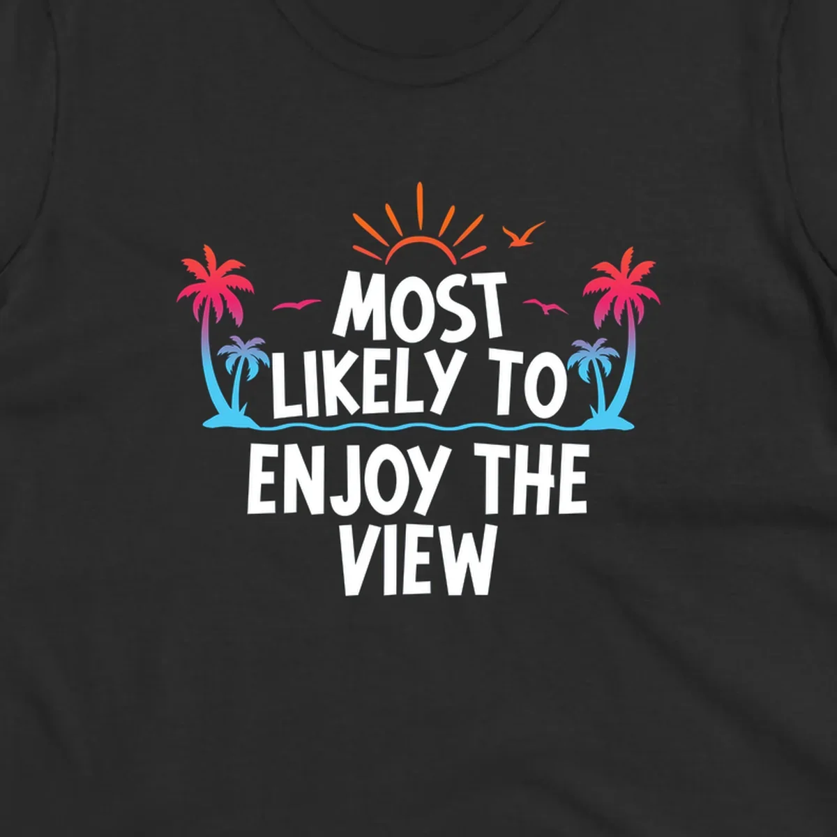 Tropical illustration with palm trees, sun, and ocean waves surrounding text reading 'Most Likely To Enjoy The View' for cruise vacation apparel.