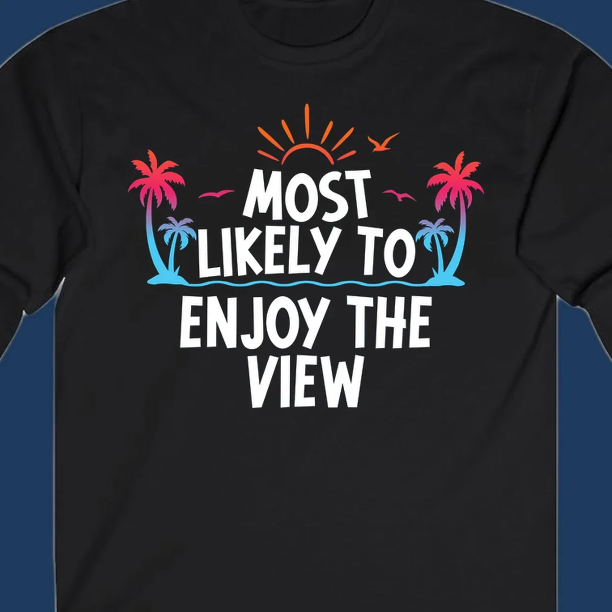 Tropical illustration with palm trees, sun, and ocean waves surrounding text reading 'Most Likely To Enjoy The View' for cruise vacation apparel.