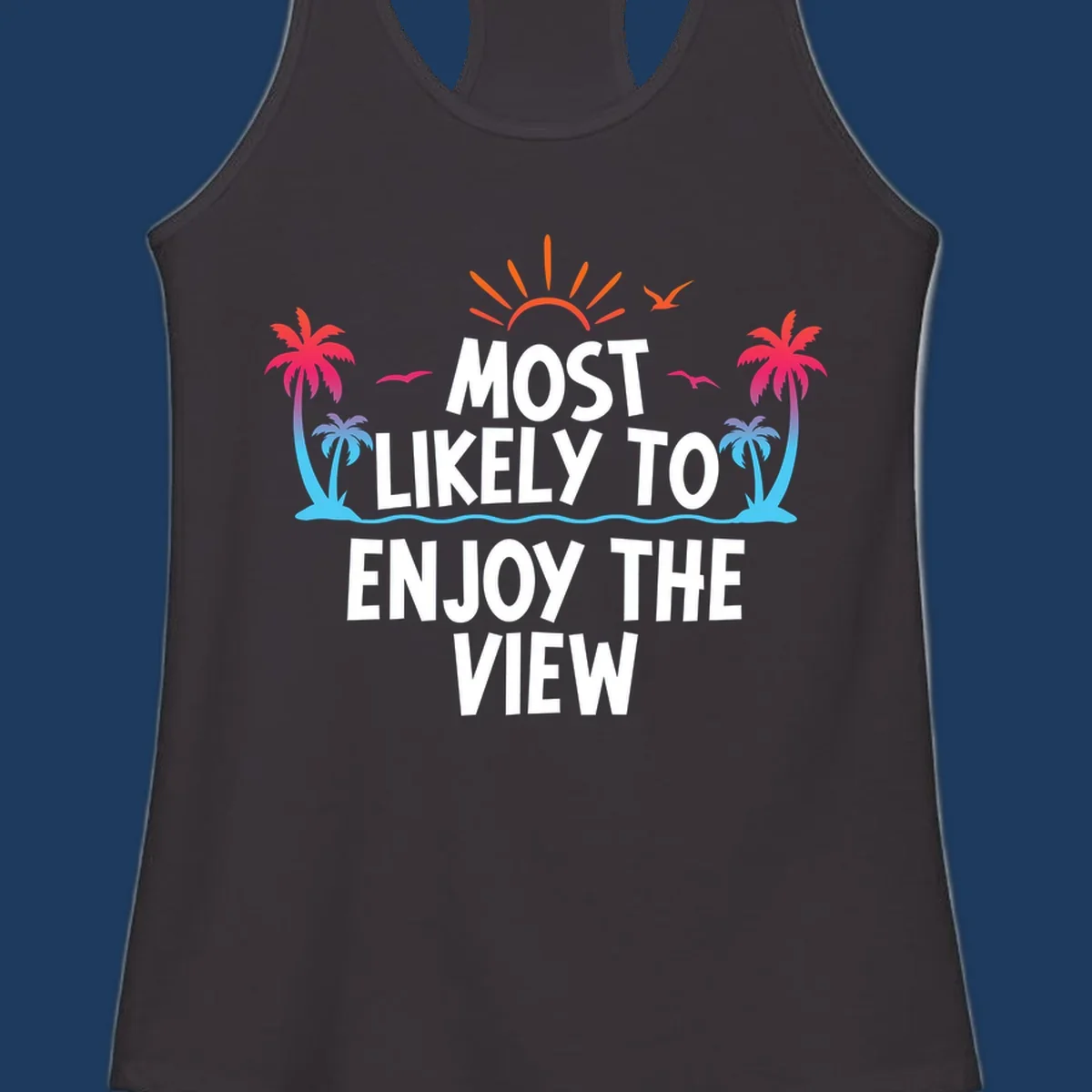 Tropical illustration with palm trees, sun, and ocean waves surrounding text reading 'Most Likely To Enjoy The View' for cruise vacation apparel.