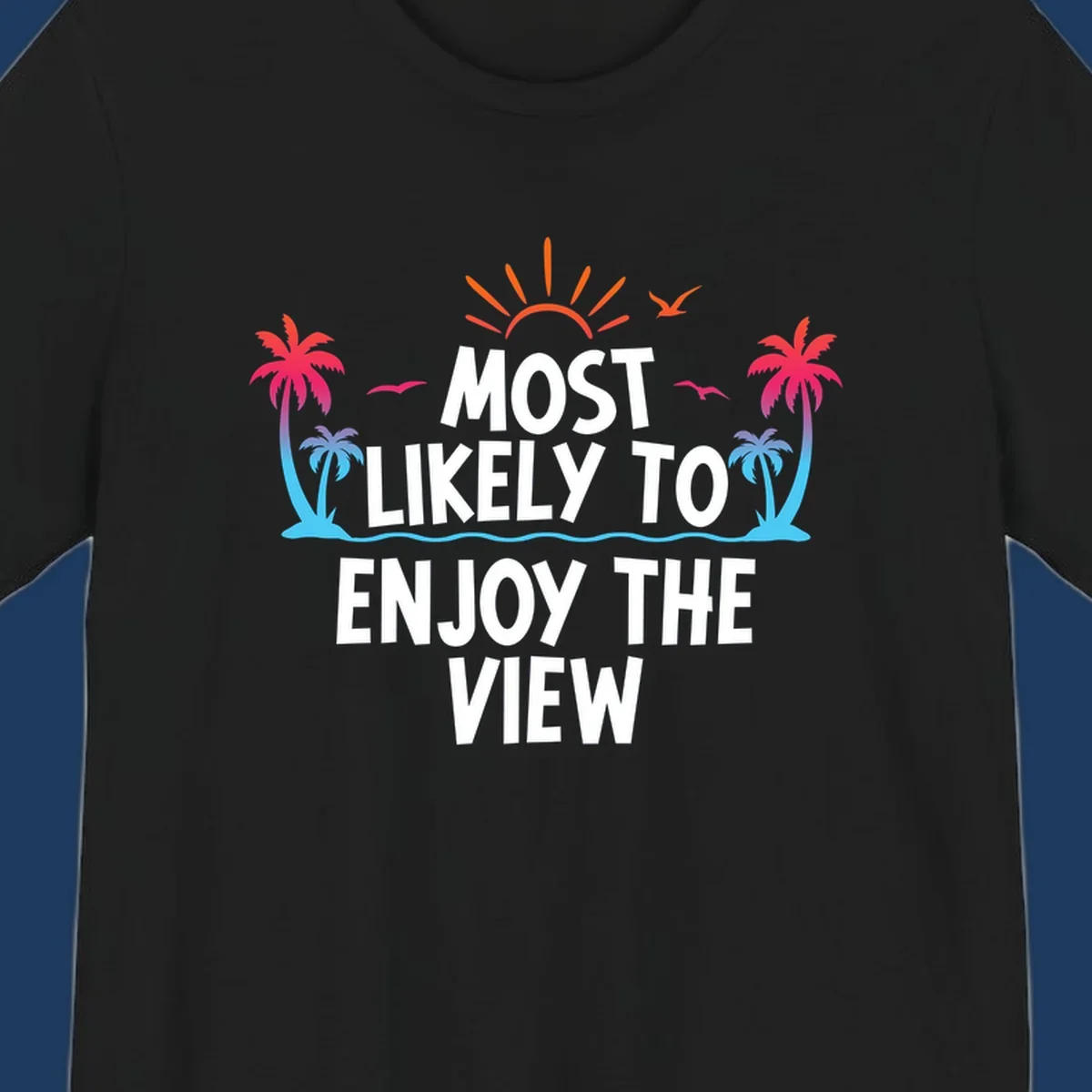 Tropical illustration with palm trees, sun, and ocean waves surrounding text reading 'Most Likely To Enjoy The View' for cruise vacation apparel.
