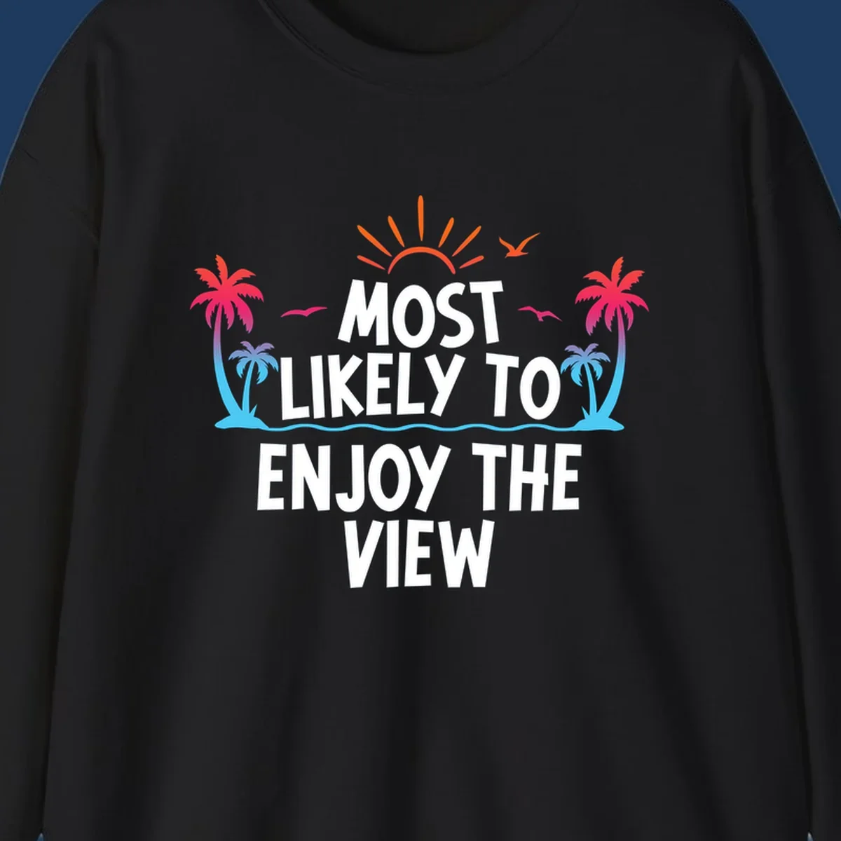 Tropical illustration with palm trees, sun, and ocean waves surrounding text reading 'Most Likely To Enjoy The View' for cruise vacation apparel.