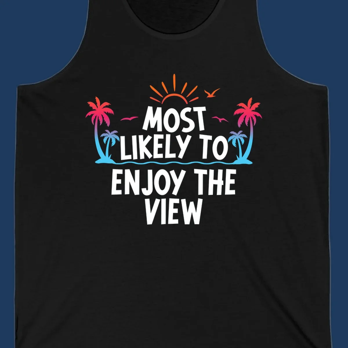 Tropical illustration with palm trees, sun, and ocean waves surrounding text reading 'Most Likely To Enjoy The View' for cruise vacation apparel.