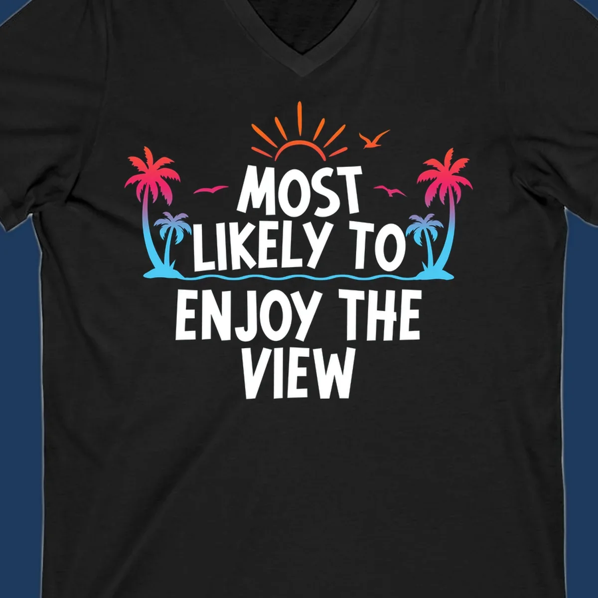 Tropical illustration with palm trees, sun, and ocean waves surrounding text reading 'Most Likely To Enjoy The View' for cruise vacation apparel.