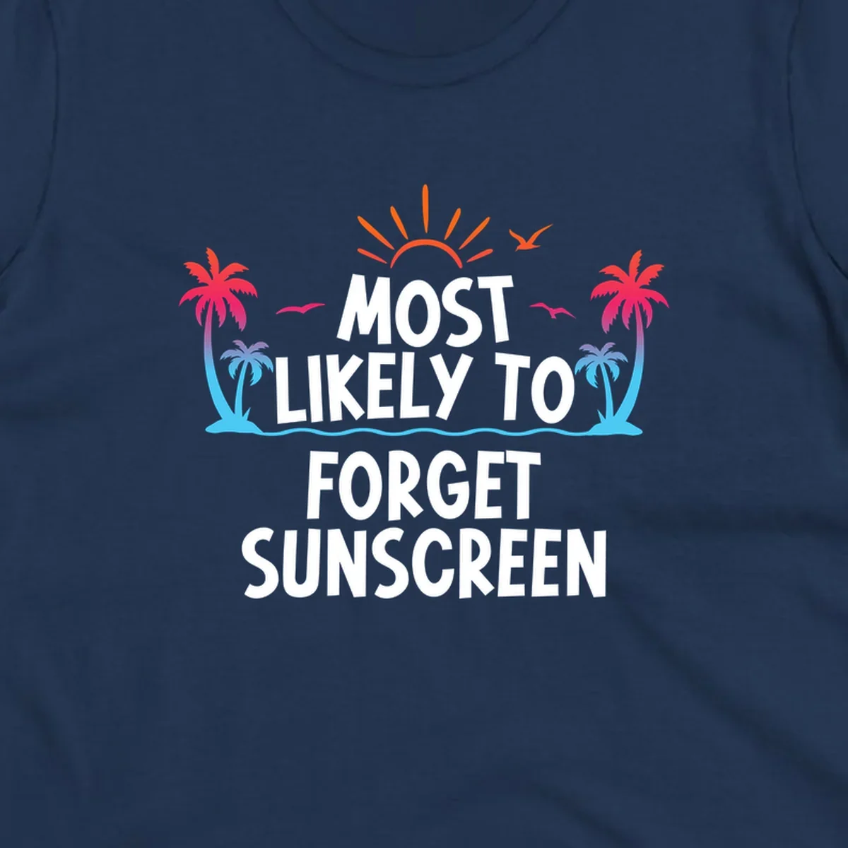 Tropical-themed design with white text reading 'Most Likely To Forget Sunscreen' surrounded by orange sun rays, colorful gradient palm trees, and ocean waves