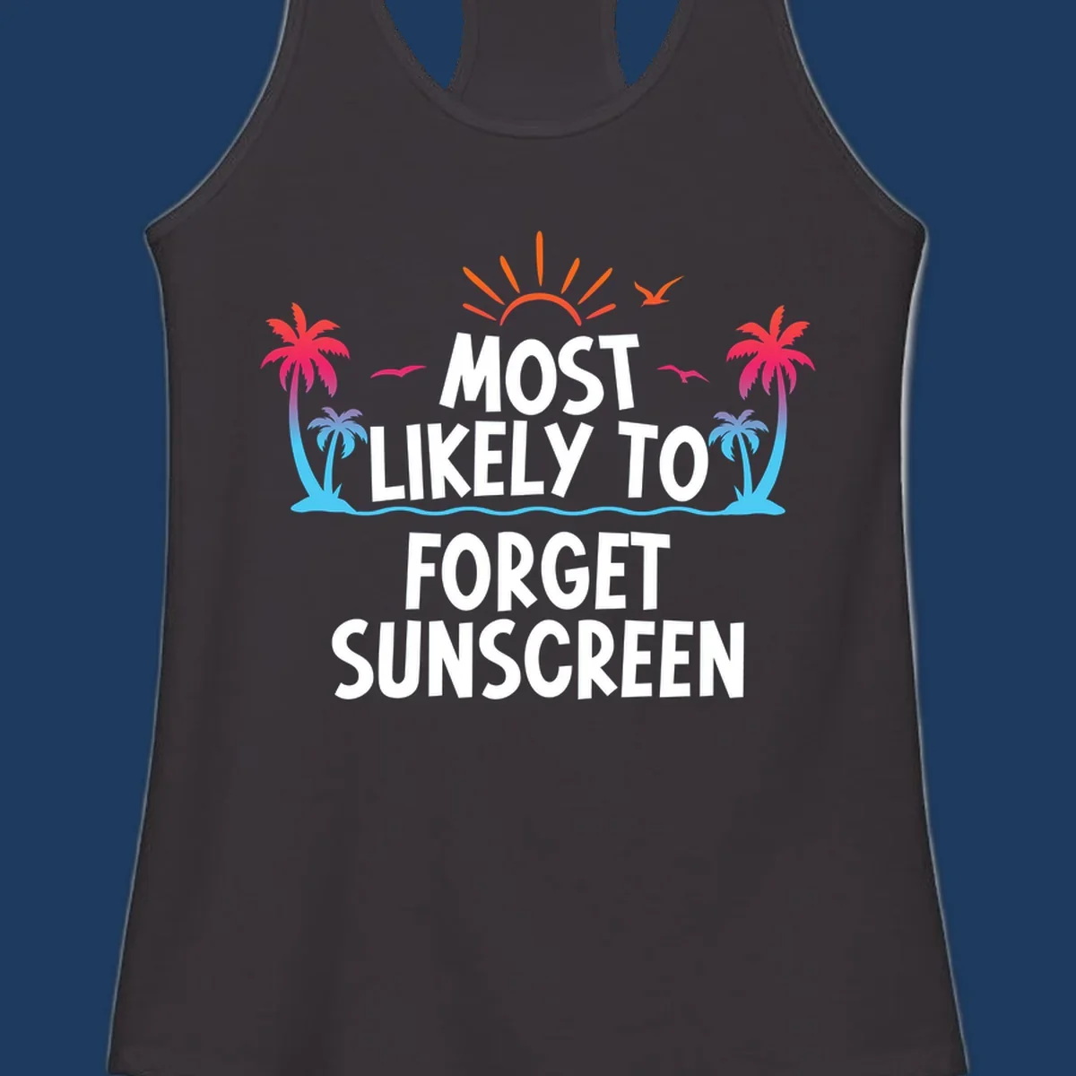 Tropical-themed design with white text reading 'Most Likely To Forget Sunscreen' surrounded by orange sun rays, colorful gradient palm trees, and ocean waves