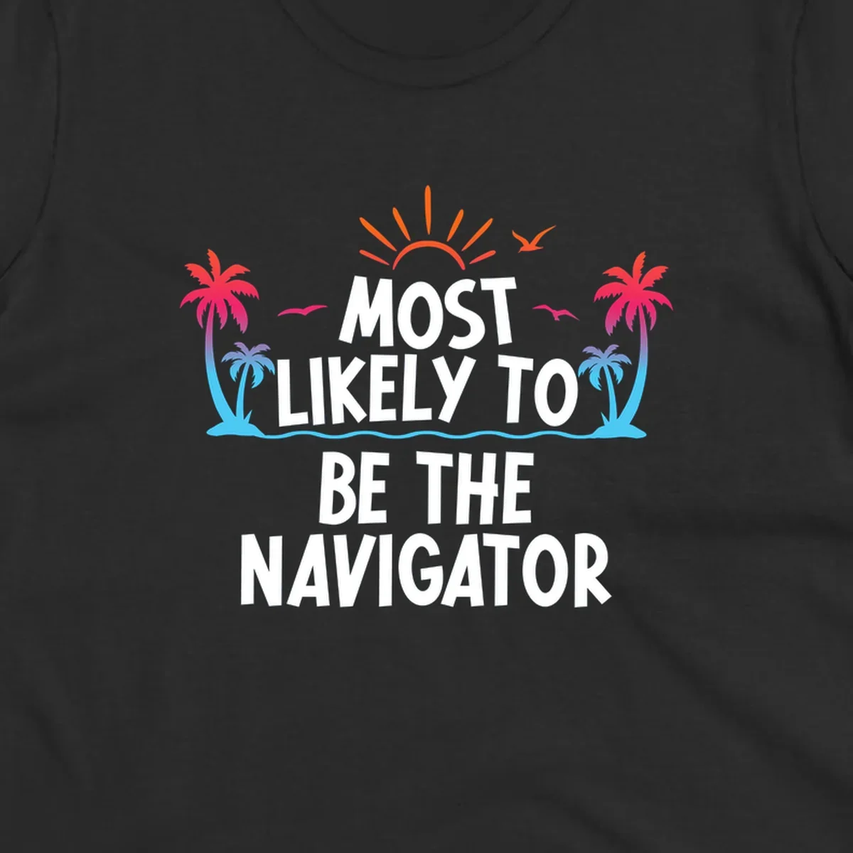Tropical illustration with sun, palm trees, and ocean waves surrounding text reading 'Most Likely To Be The Navigator' in white letters