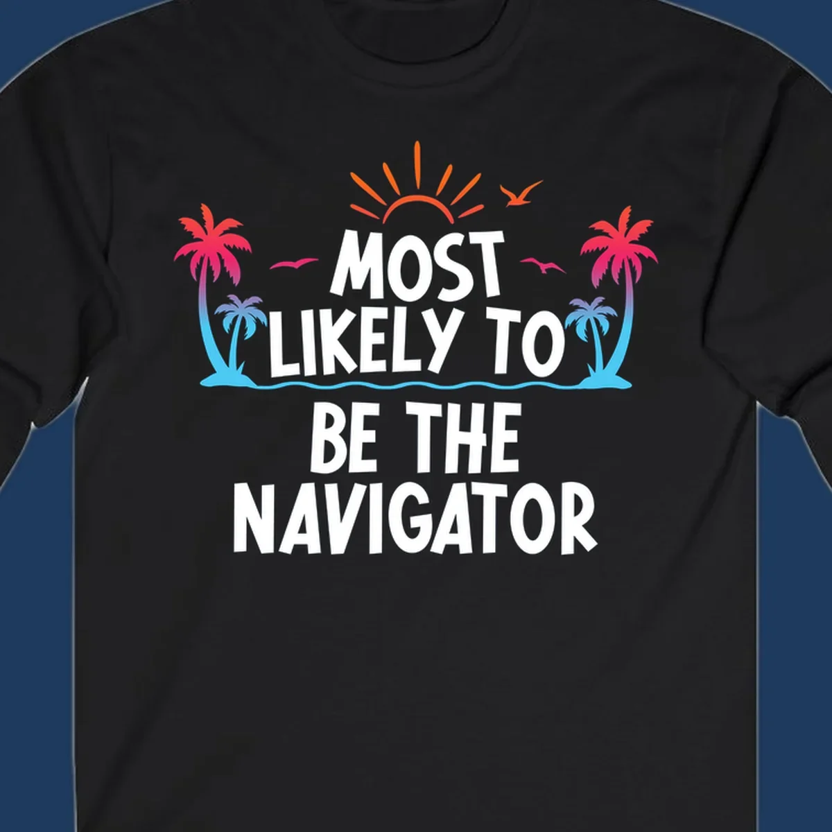Tropical illustration with sun, palm trees, and ocean waves surrounding text reading 'Most Likely To Be The Navigator' in white letters