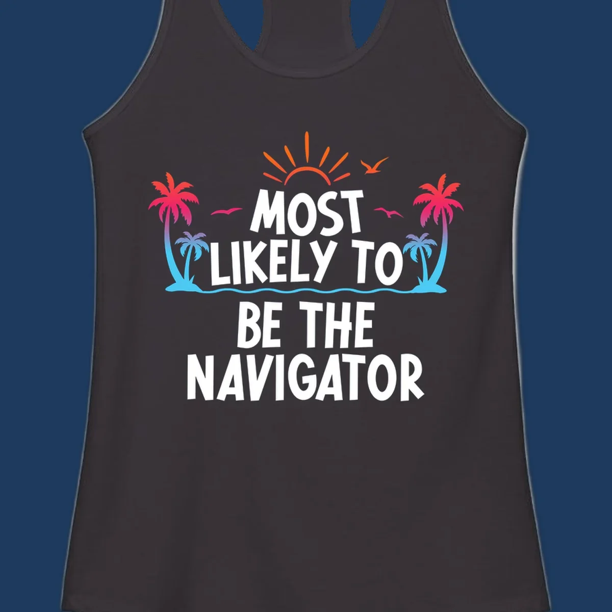 Tropical illustration with sun, palm trees, and ocean waves surrounding text reading 'Most Likely To Be The Navigator' in white letters
