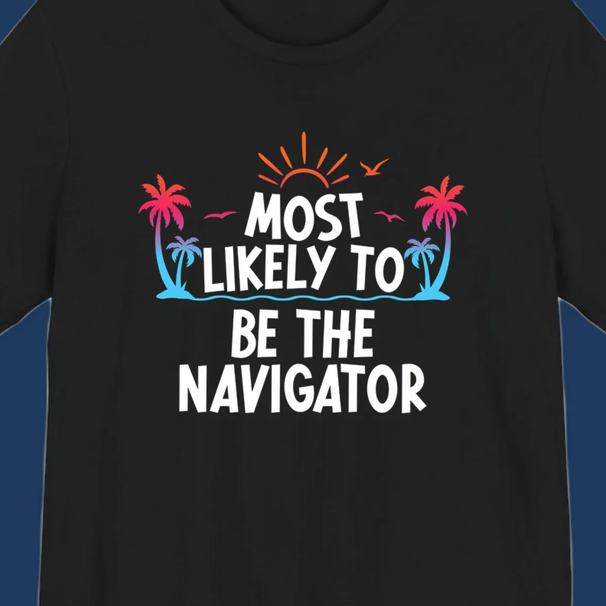 Tropical illustration with sun, palm trees, and ocean waves surrounding text reading 'Most Likely To Be The Navigator' in white letters