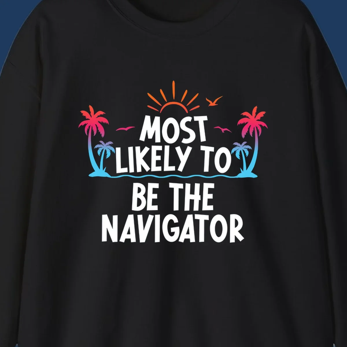 Tropical illustration with sun, palm trees, and ocean waves surrounding text reading 'Most Likely To Be The Navigator' in white letters