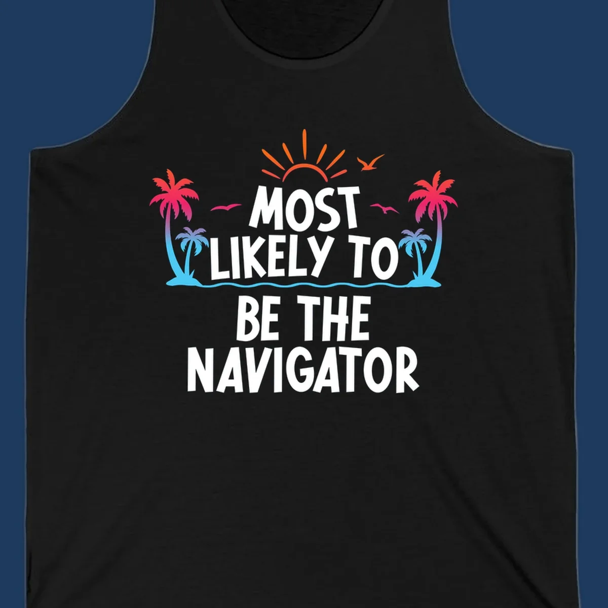 Tropical illustration with sun, palm trees, and ocean waves surrounding text reading 'Most Likely To Be The Navigator' in white letters