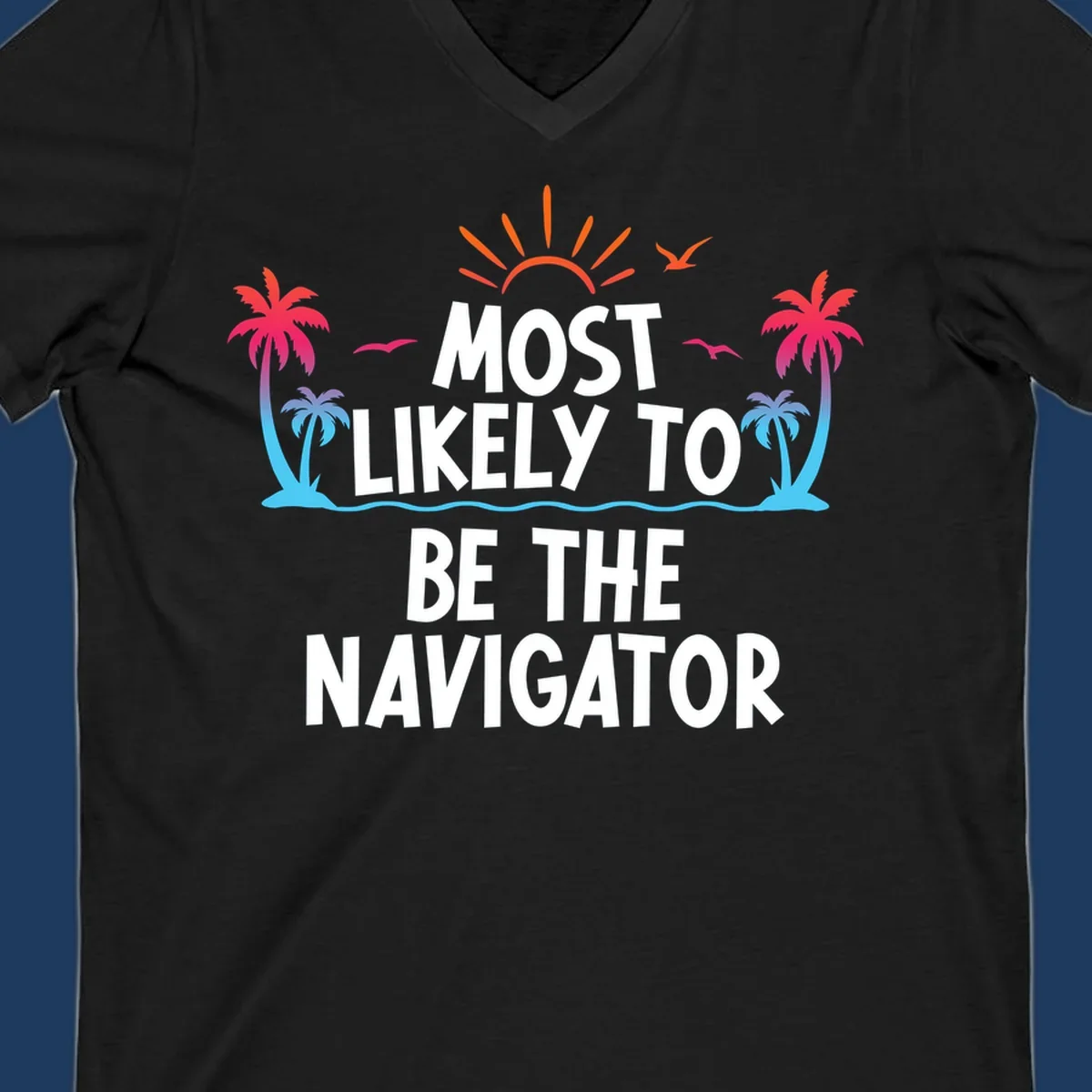 Tropical illustration with sun, palm trees, and ocean waves surrounding text reading 'Most Likely To Be The Navigator' in white letters