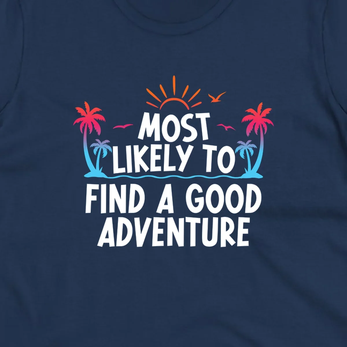 Tropical beach design with white text reading 'Most Likely To Find A Good Adventure' surrounded by colorful palm trees, sun rays, and ocean waves