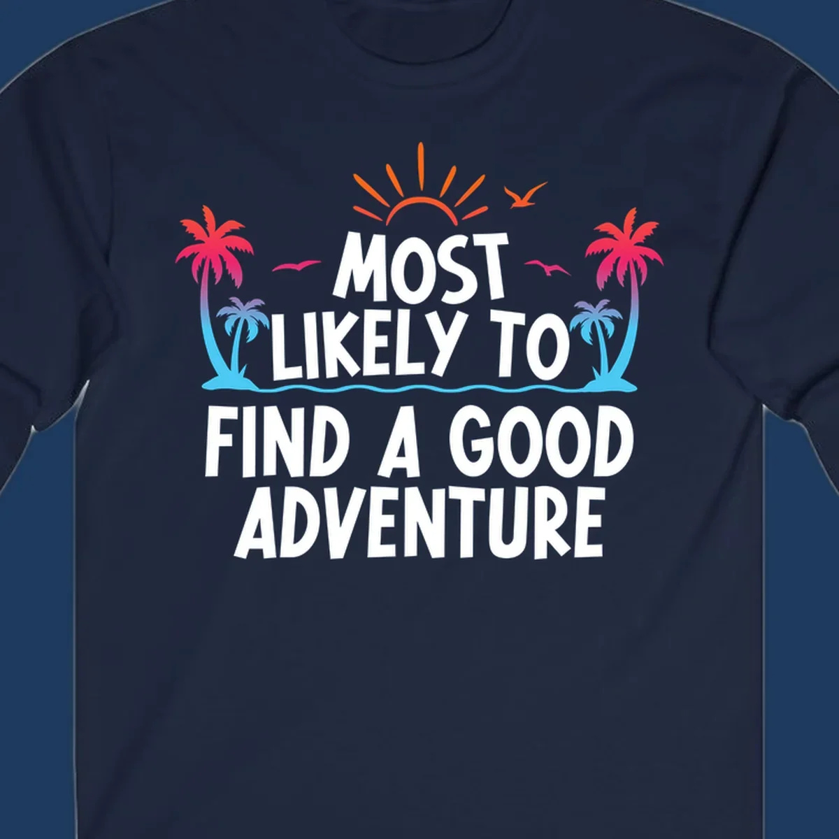 Tropical beach design with white text reading 'Most Likely To Find A Good Adventure' surrounded by colorful palm trees, sun rays, and ocean waves