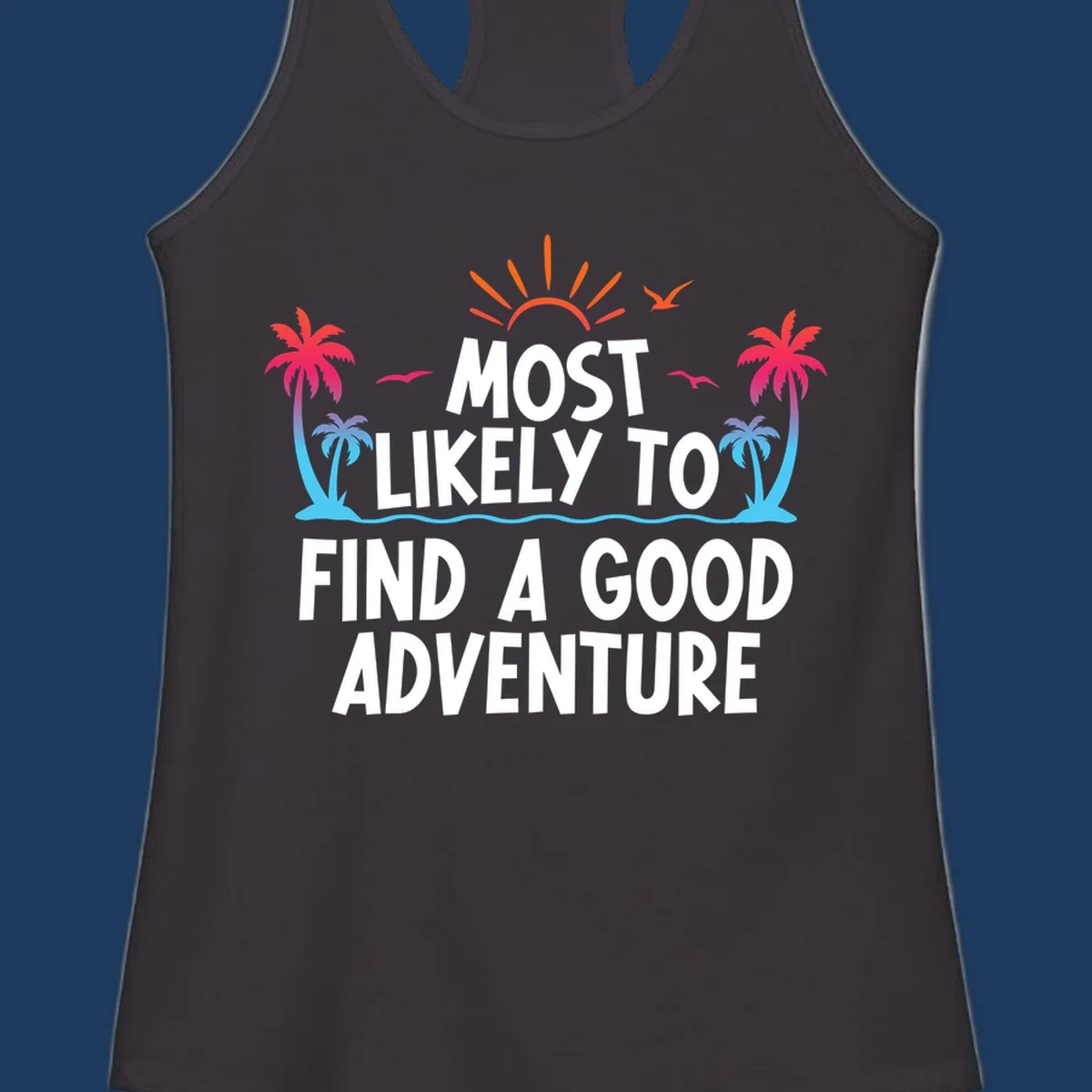 Tropical beach design with white text reading 'Most Likely To Find A Good Adventure' surrounded by colorful palm trees, sun rays, and ocean waves