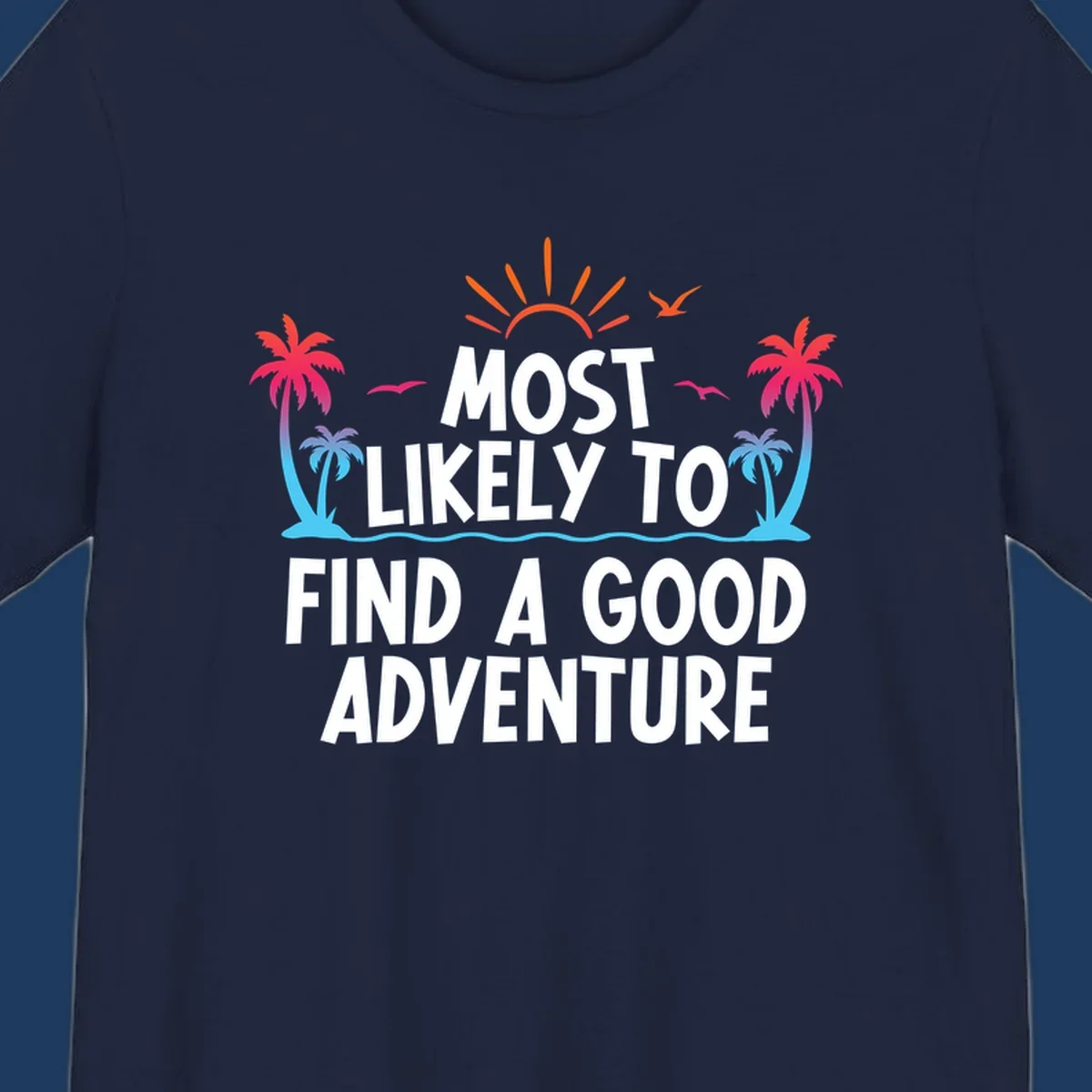 Tropical beach design with white text reading 'Most Likely To Find A Good Adventure' surrounded by colorful palm trees, sun rays, and ocean waves