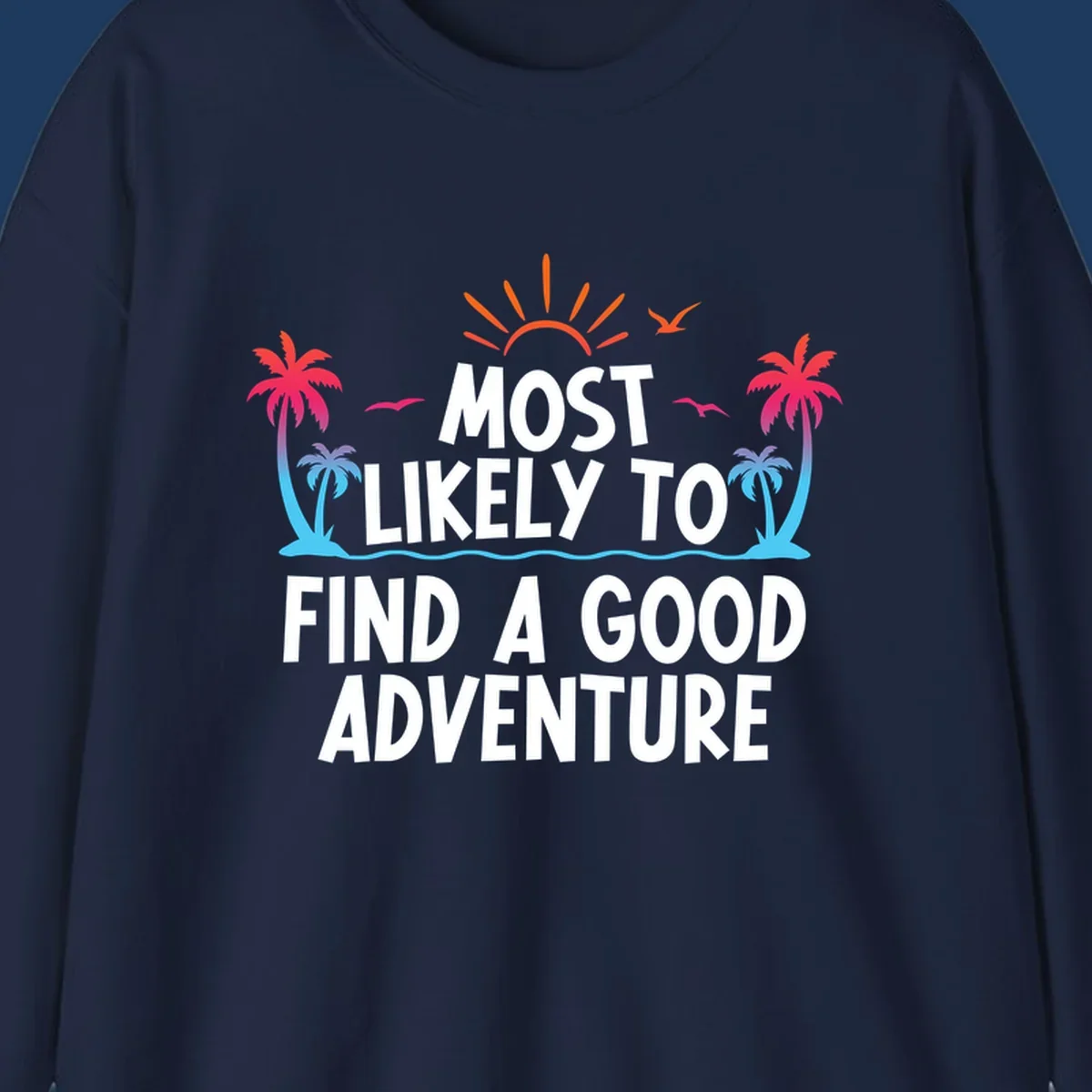 Tropical beach design with white text reading 'Most Likely To Find A Good Adventure' surrounded by colorful palm trees, sun rays, and ocean waves