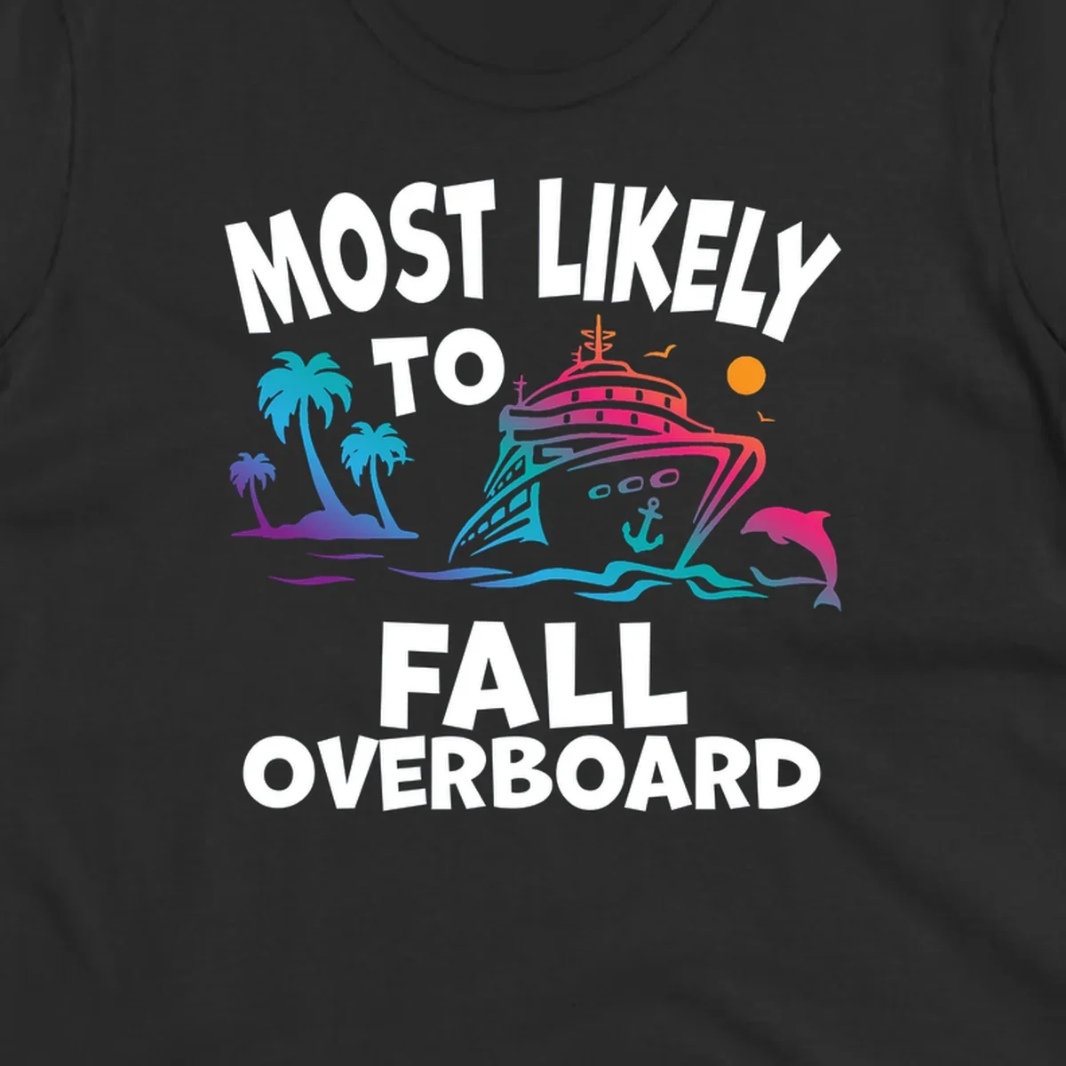 Colorful cruise ship with tropical palm trees, dolphin, and ocean waves featuring text 'Most Likely To Fall Overboard' on gray background