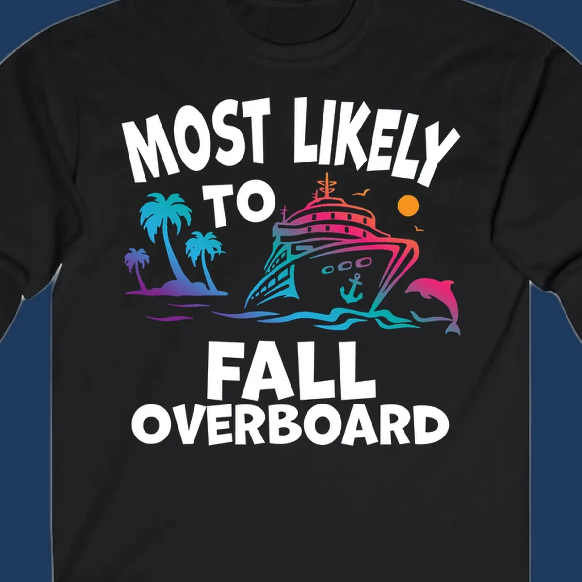 Colorful cruise ship with tropical palm trees, dolphin, and ocean waves featuring text 'Most Likely To Fall Overboard' on gray background