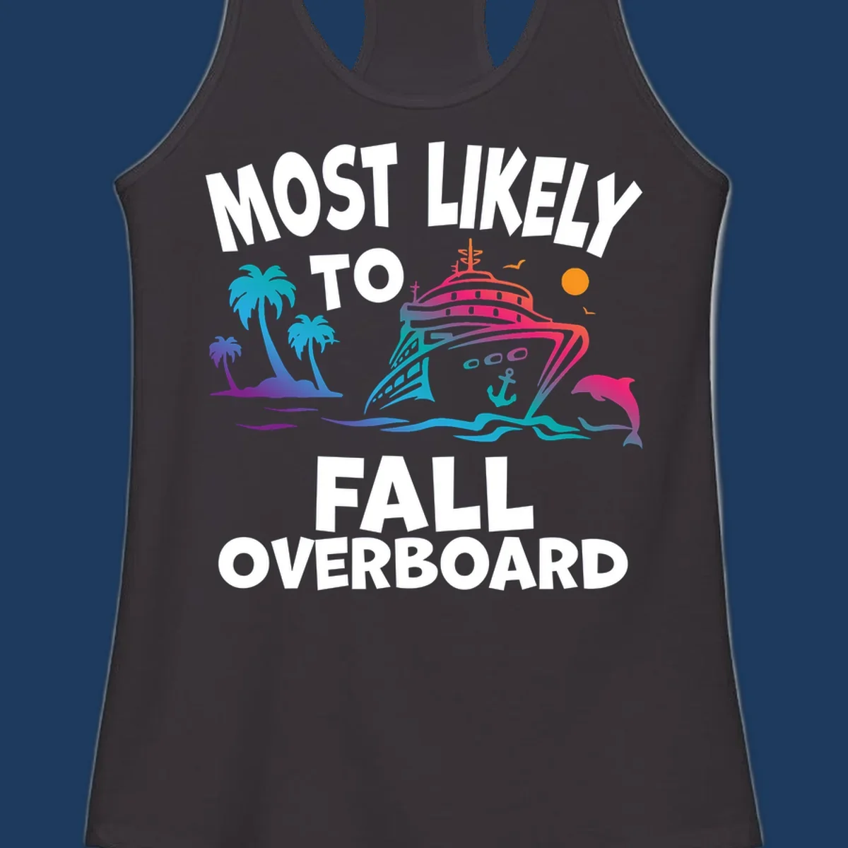 Colorful cruise ship with tropical palm trees, dolphin, and ocean waves featuring text 'Most Likely To Fall Overboard' on gray background