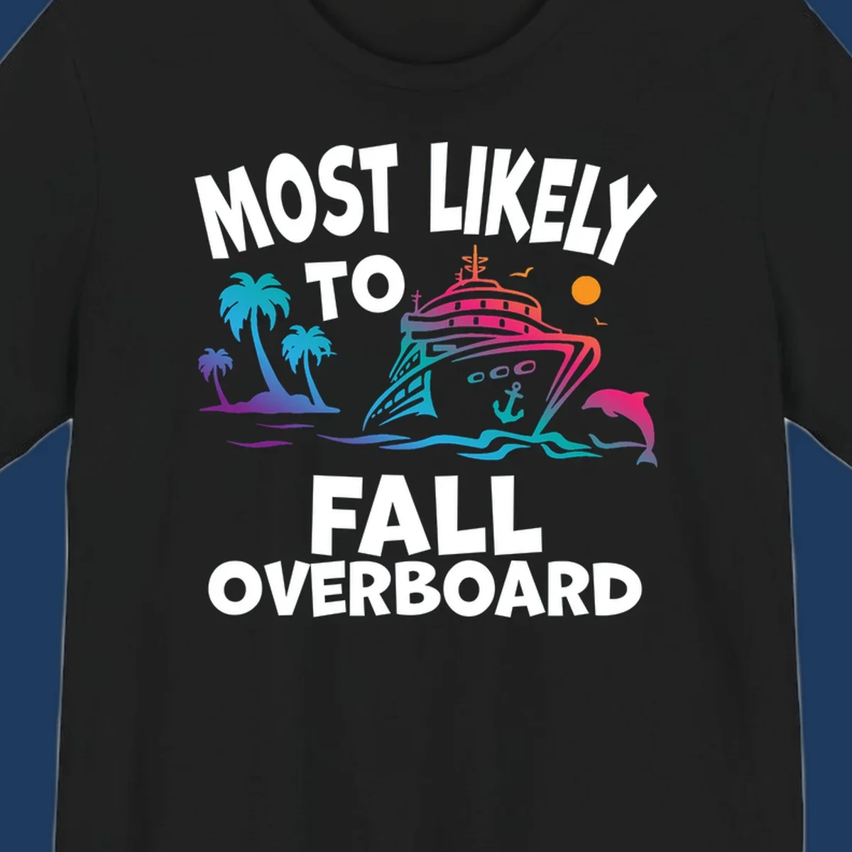 Colorful cruise ship with tropical palm trees, dolphin, and ocean waves featuring text 'Most Likely To Fall Overboard' on gray background