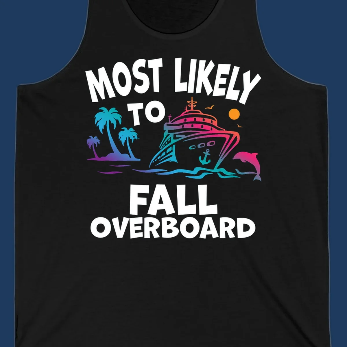 Colorful cruise ship with tropical palm trees, dolphin, and ocean waves featuring text 'Most Likely To Fall Overboard' on gray background
