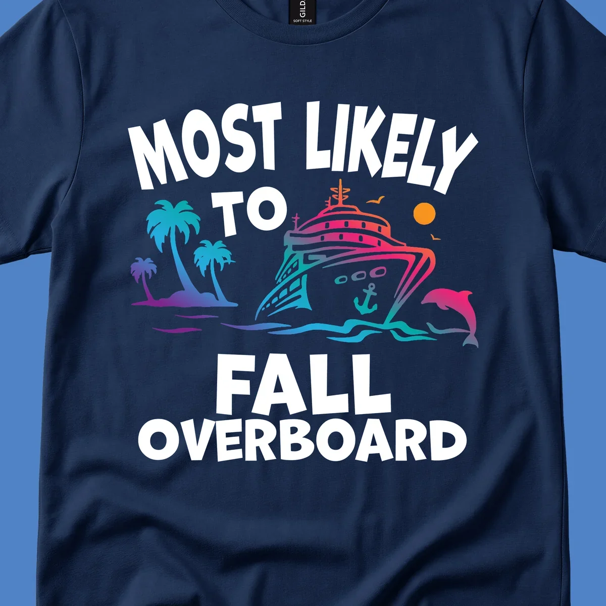 Colorful cruise ship with tropical palm trees, dolphin, and ocean waves featuring text 'Most Likely To Fall Overboard' on gray background
