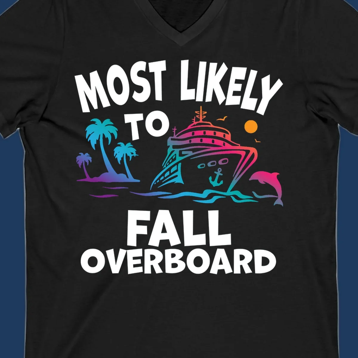Colorful cruise ship with tropical palm trees, dolphin, and ocean waves featuring text 'Most Likely To Fall Overboard' on gray background