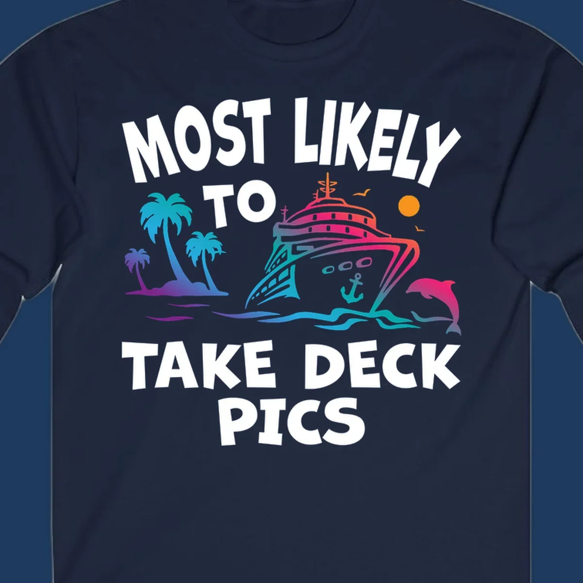 Colorful cruise ship illustration with palm trees and ocean waves, text reads 'Most Likely To Take Deck Pics' in bold white letters
