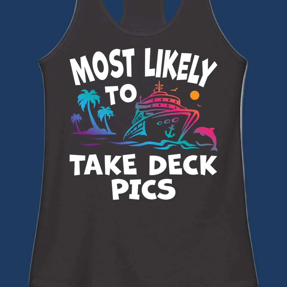 Colorful cruise ship illustration with palm trees and ocean waves, text reads 'Most Likely To Take Deck Pics' in bold white letters