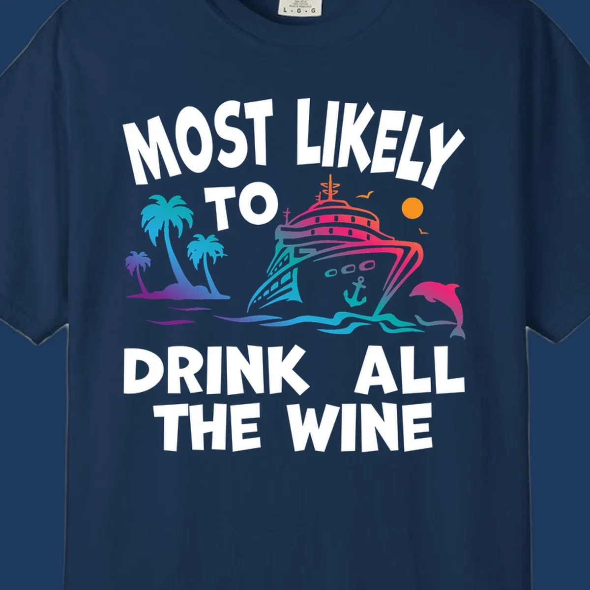 Colorful cruise ship with tropical palm trees, ocean waves, dolphin, and sun with text 'Most Likely To Drink All The Wine' for drink-all-the-wine-cruise themed apparel