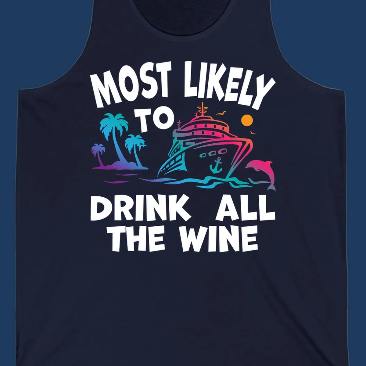 Colorful cruise ship with tropical palm trees, ocean waves, dolphin, and sun with text 'Most Likely To Drink All The Wine' for drink-all-the-wine-cruise themed apparel