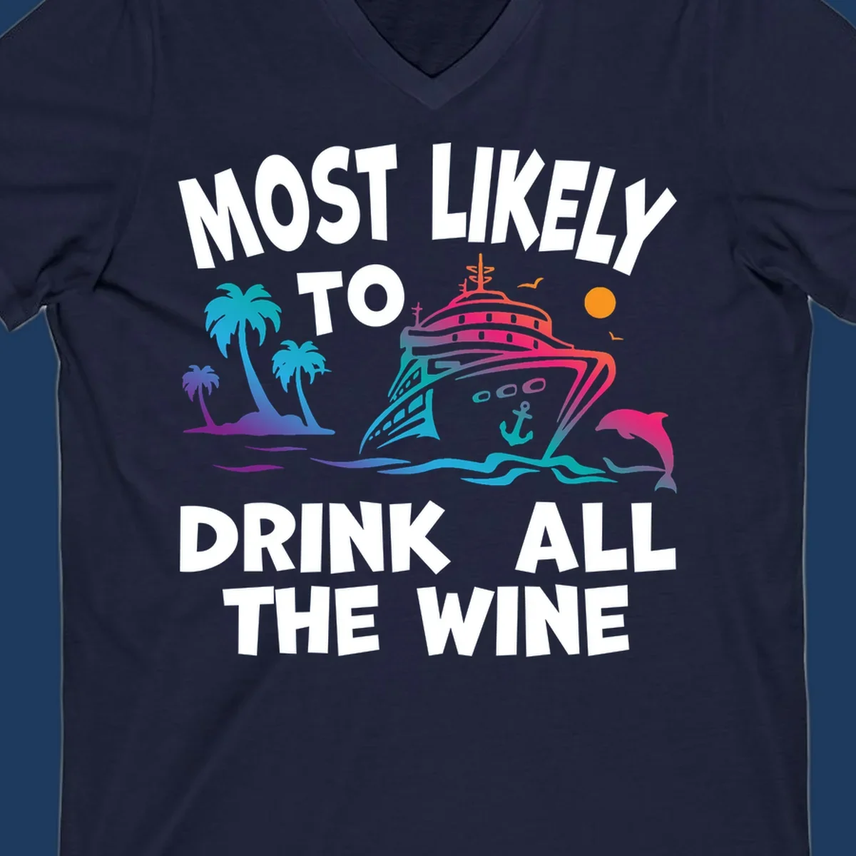 Colorful cruise ship with tropical palm trees, ocean waves, dolphin, and sun with text 'Most Likely To Drink All The Wine' for drink-all-the-wine-cruise themed apparel