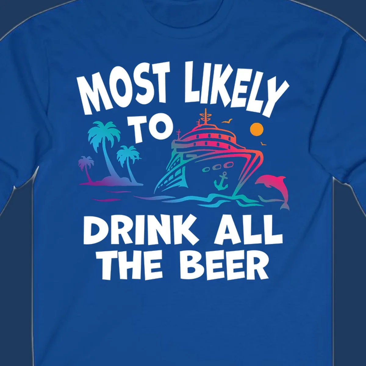 Colorful cruise ship with tropical palms and ocean waves design featuring text 'Most Likely To Drink All The Beer'