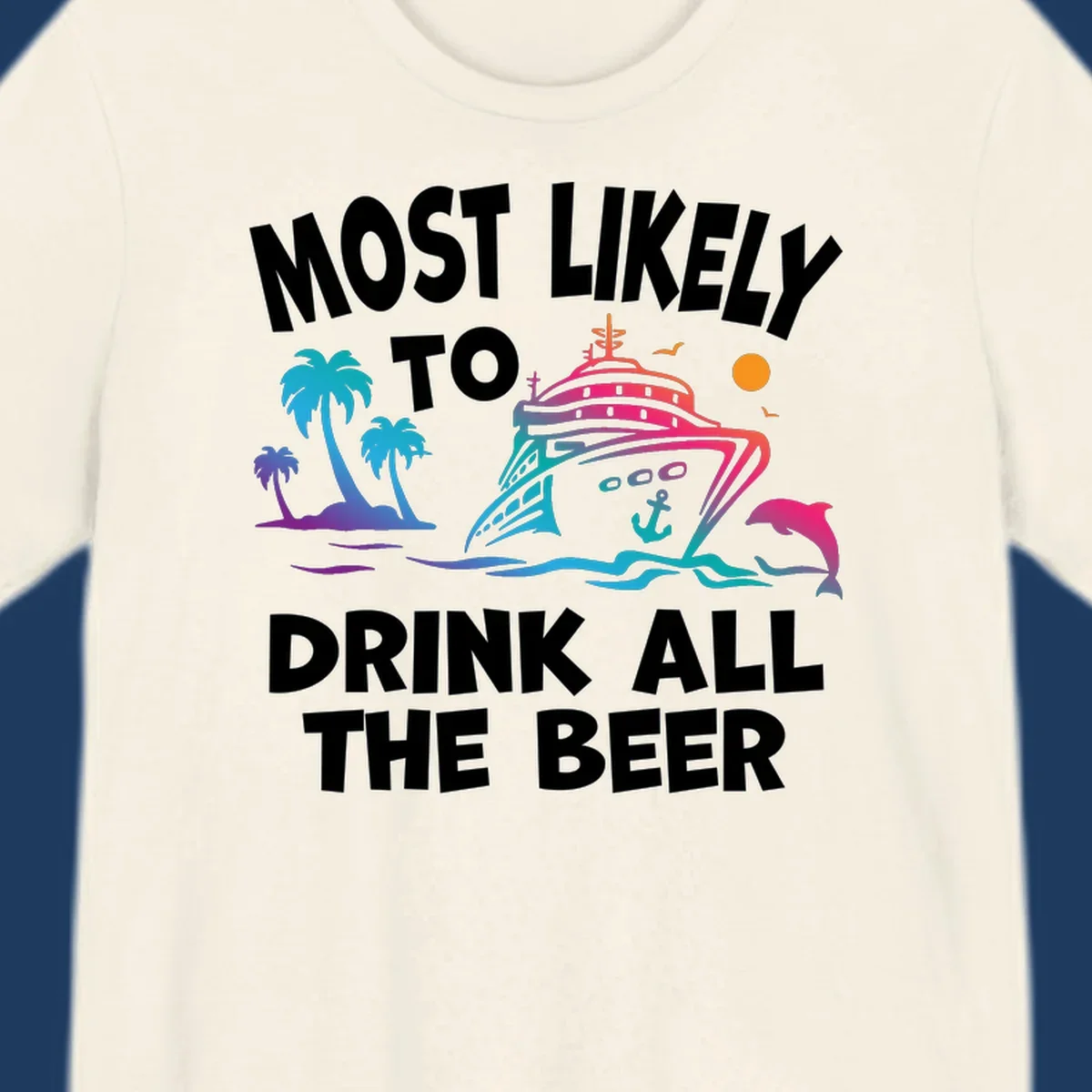Colorful cruise ship with tropical palms and ocean waves design featuring text 'Most Likely To Drink All The Beer'
