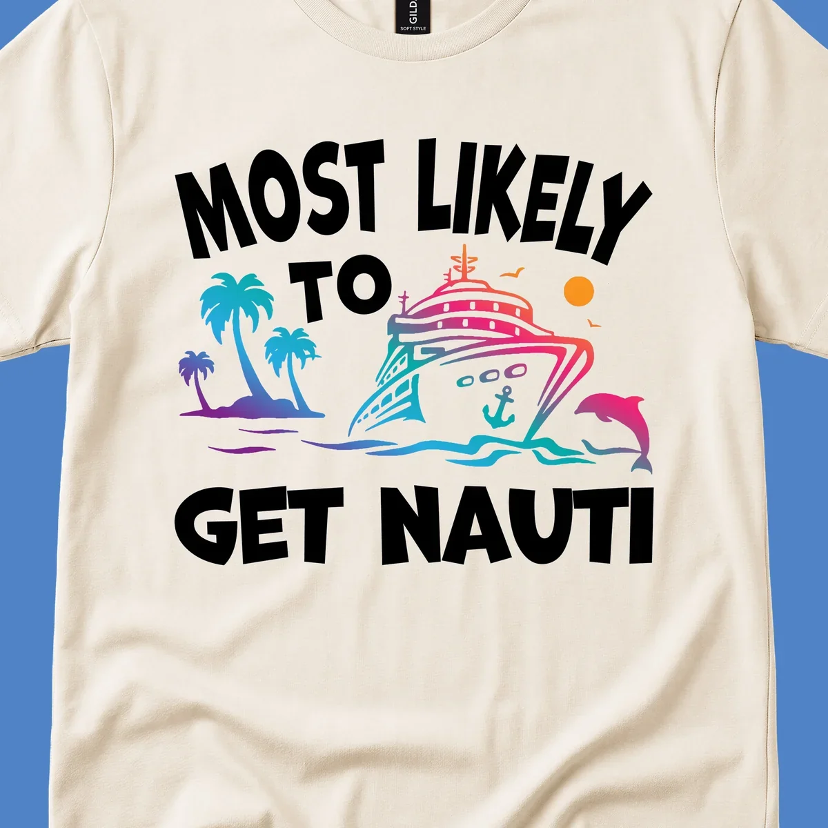 Colorful cruise ship with tropical palm trees, ocean waves, dolphin, and anchor. Text reads 'Most Likely To Get Nauti' in bold white letters on gray background.