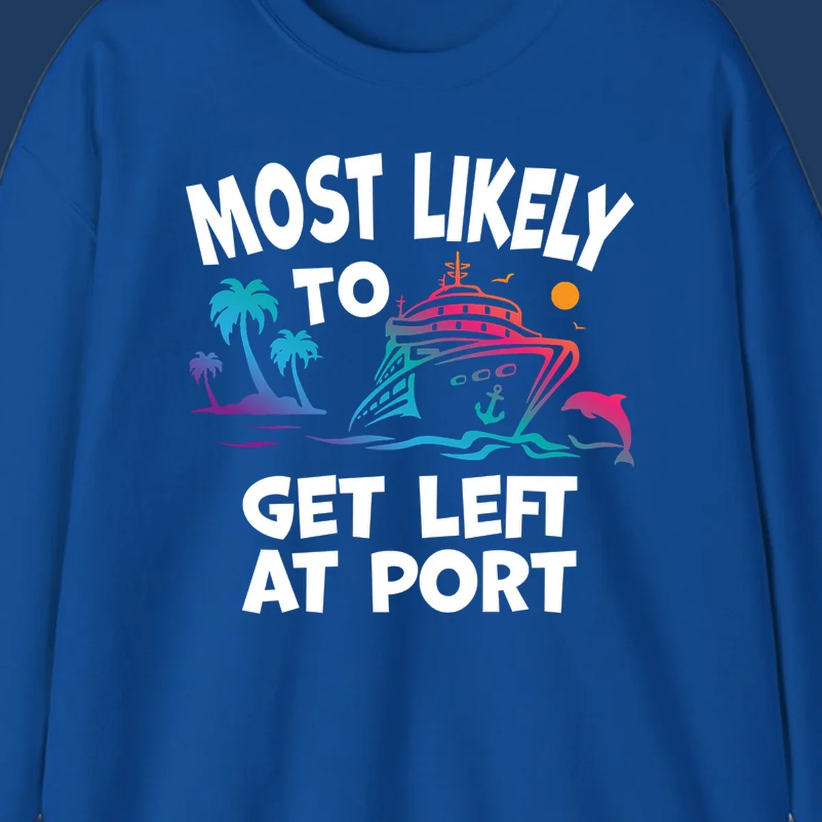 Colorful cruise ship with palm trees, ocean waves, dolphin and sun illustration with 'Most Likely To Get Left At Port' text