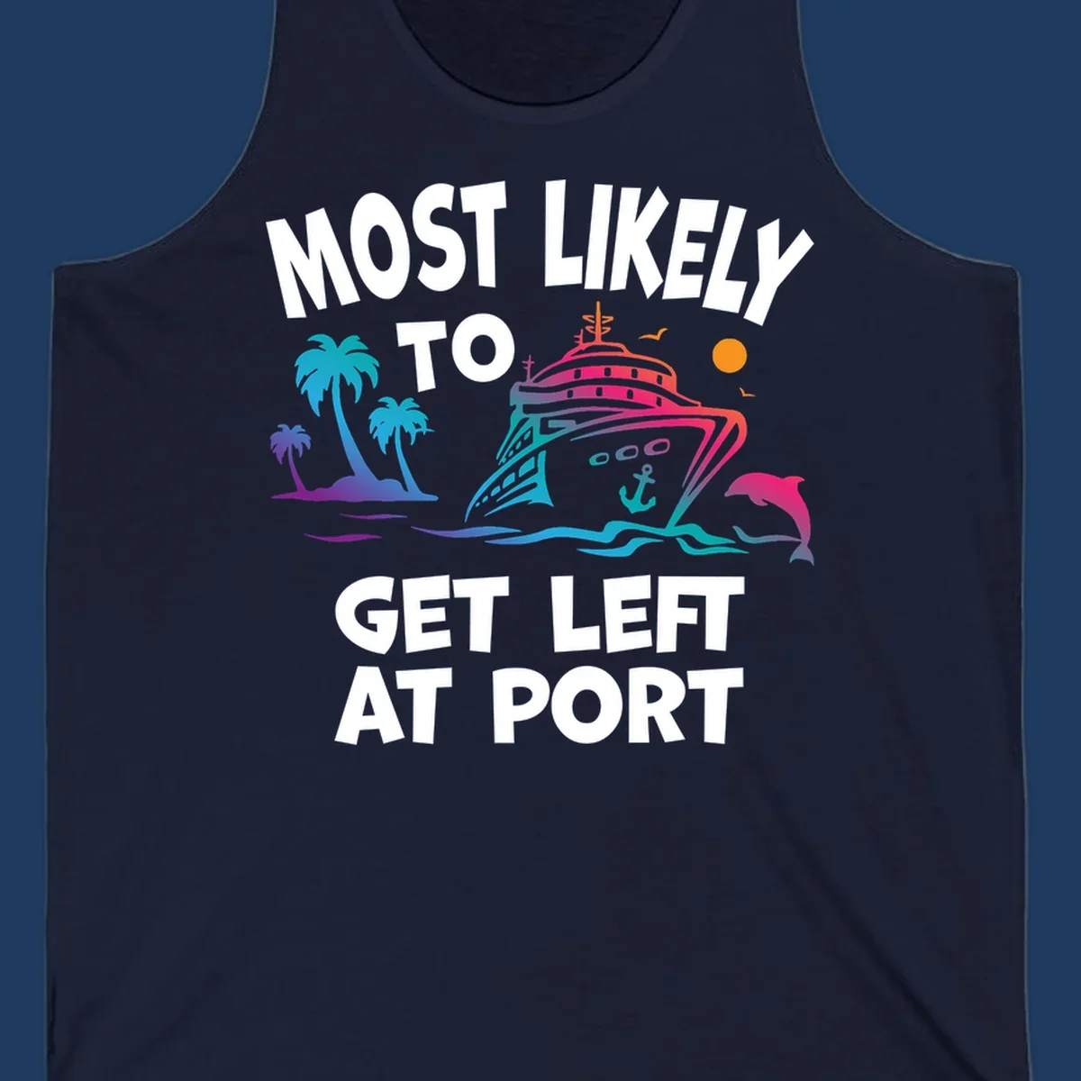 Colorful cruise ship with palm trees, ocean waves, dolphin and sun illustration with 'Most Likely To Get Left At Port' text