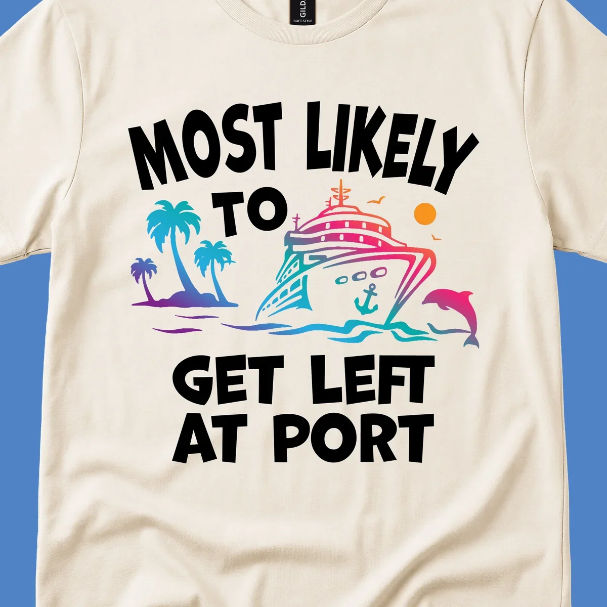 Colorful cruise ship with palm trees, ocean waves, dolphin and sun illustration with 'Most Likely To Get Left At Port' text