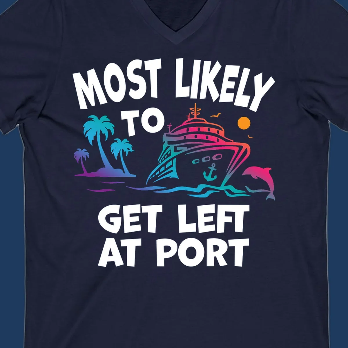 Colorful cruise ship with palm trees, ocean waves, dolphin and sun illustration with 'Most Likely To Get Left At Port' text