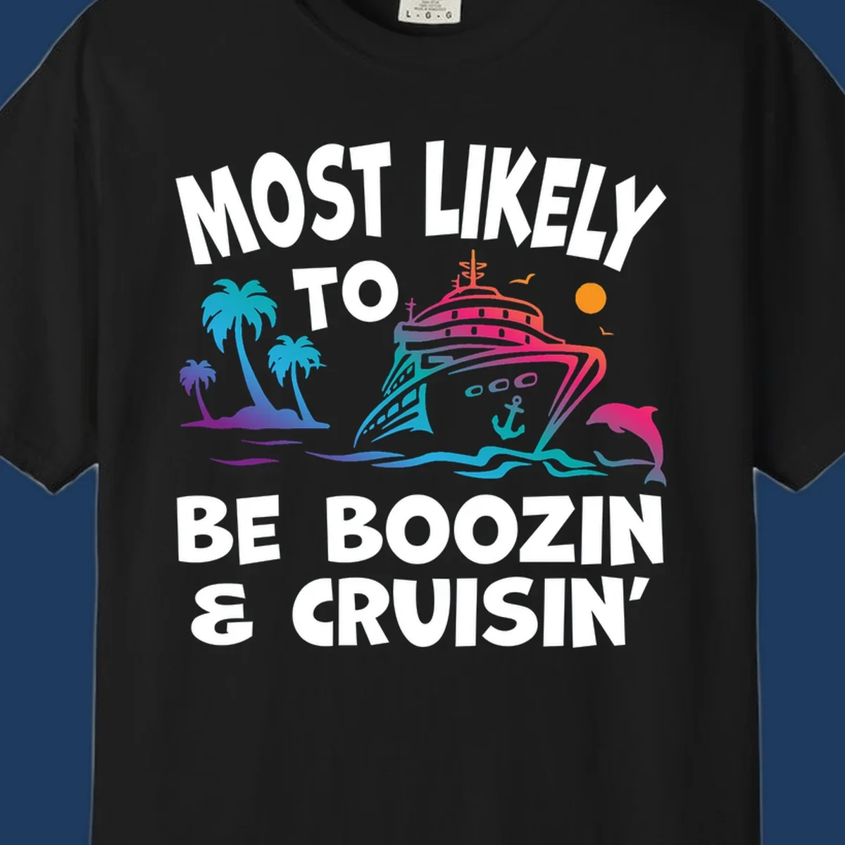 Colorful cruise ship with palm trees, dolphin, and waves illustration with text 'Most Likely To Be Boozin & Cruisin'