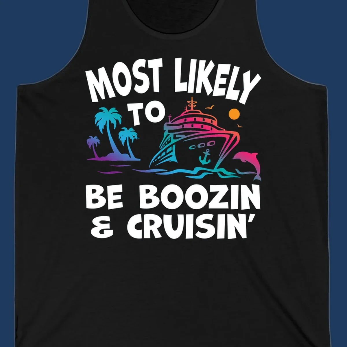 Colorful cruise ship with palm trees, dolphin, and waves illustration with text 'Most Likely To Be Boozin & Cruisin'