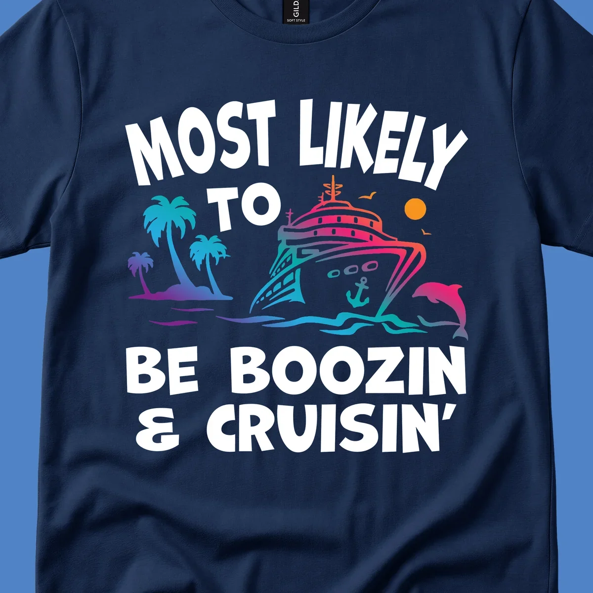 Colorful cruise ship with palm trees, dolphin, and waves illustration with text 'Most Likely To Be Boozin & Cruisin'