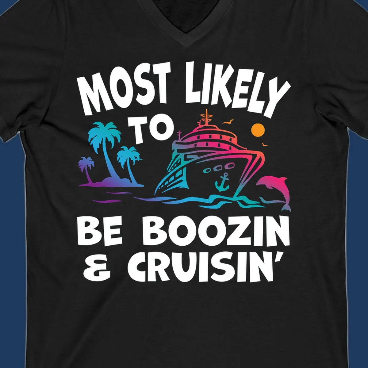 Colorful cruise ship with palm trees, dolphin, and waves illustration with text 'Most Likely To Be Boozin & Cruisin'