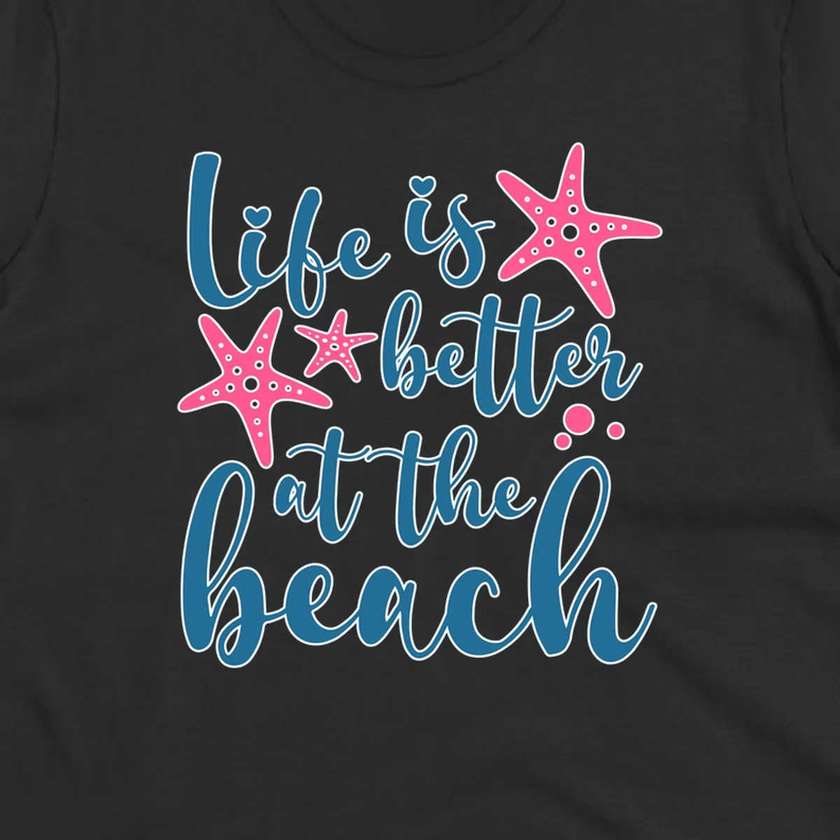 Life is better at the beach design with teal cursive text, pink starfish with white dots, and bubbles on gray background