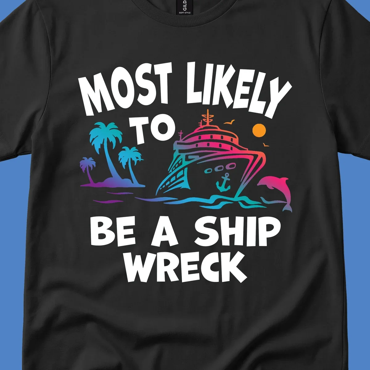 Ship wreck cruise humor design with colorful cruise ship, palm trees, dolphin, waves, and 'Most Likely To Be A Ship Wreck' text