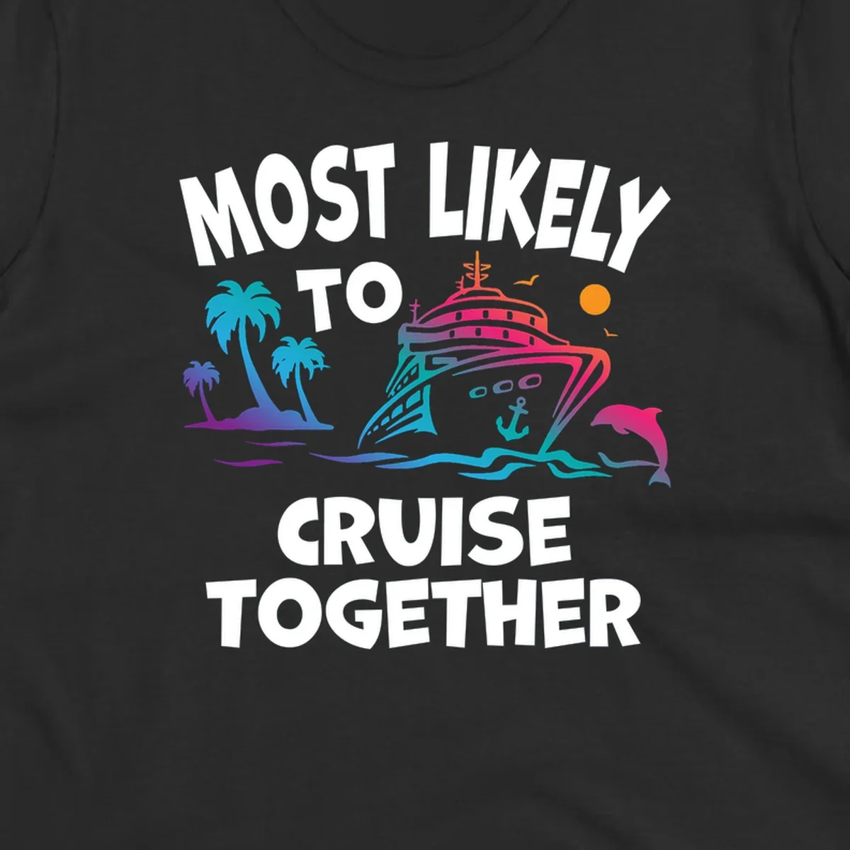 Colorful cruise ship illustration with tropical palm trees, dolphin, and ocean waves. Text reads 'Most Likely To Cruise Together' in bold white letters on gray background.
